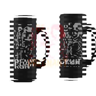 Sé Amable Conmigo Estoy Embarazada Genial Cuello Taza de café - Regaloses