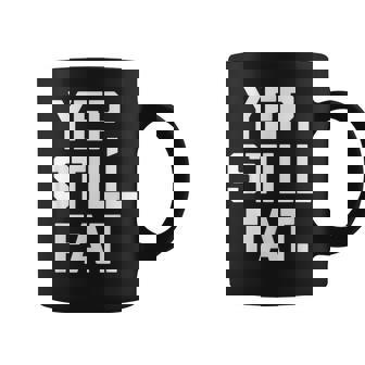 Sip Still Fat Divertido Dicho Sarcástico Novedad Fat Guy Fat Taza de café - Regaloses