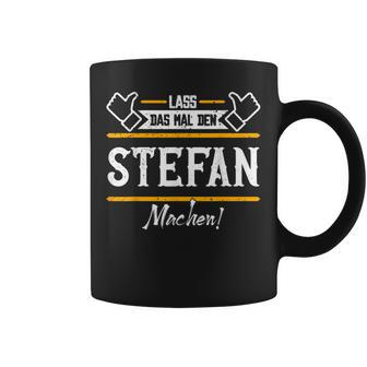 Stefan Lass Das Den Stefan Machen First Name Tassen - Geschenkecke