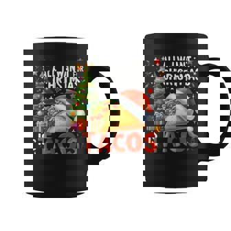 Taco Lover All I Want For Christmas Is Tacos Coffee Mug - Monsterry