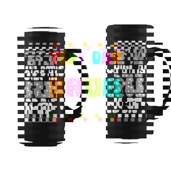 Test Day You Got This Bruh No Cap Testing Day Teacher Coffee Mug - Seseable
