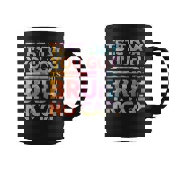 Test Day Teacher Bruh It's Test Day You Got This Coffee Mug | Mazezy