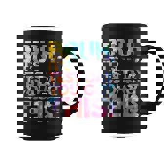 Test Day Teacher Bruh It's Test Day You Got This Coffee Mug - Thegiftio UK