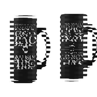 Thats What I Do I Grow A Beard And I Know Things Fun Beard Coffee Mug - Thegiftio