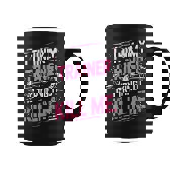 I Think My Trainer Is Trying To Kill Me Personal Gym Sin Mangas Taza de café - Regaloses