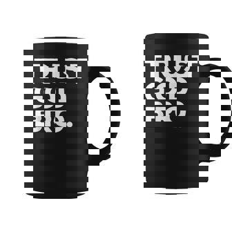 Trust God Bro Christian Faith Quote Coffee Mug | Seseable UK