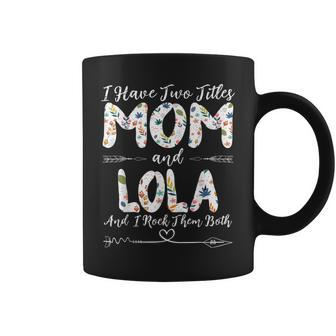 I Have Two Titles Mom And Lola Filipino Grandma Graphic Print Coffee Mug - Monsterry