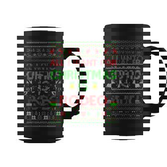 All I Want For Christmas Is Rodeo Ugly Rodeo Christmas Tank Top Graphic Print Coffee Mug - Monsterry