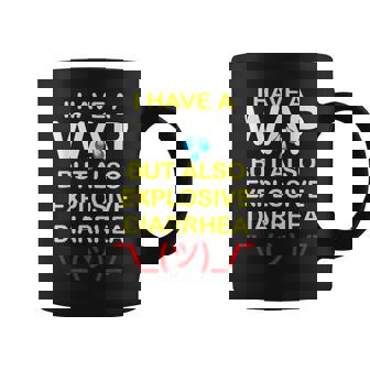 I Have A Wap But Also Explosive Diarrhea Graphic Print Coffee Mug - Monsterry