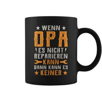 Wenn Opa Es Nicht Reparieren Kann Dann Kann Es Keiner Tassen - Geschenkecke