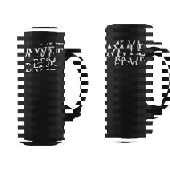 My Wife Beats Me Husband Joke For Father's Day Coffee Mug - Thegiftio UK