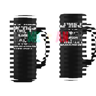 My Wife Is Mexican Nothing Scares Me Mexican Heritage Coffee Mug - Seseable