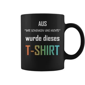 Wir Schenken Uns Nicht German Tassen - Geschenkecke