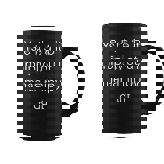 Yes It's a Bit Nipply Out I Mean Nippy Out Vacation Graphic Print Coffee Mug - Monsterry