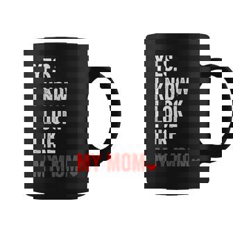 Yes I Know I Look Like My Mom Mother's Day Coffee Mug - Thegiftio