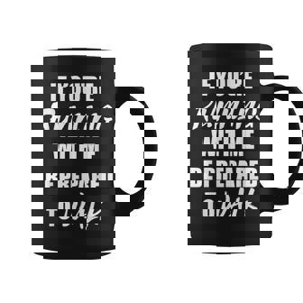 If You'Re Running With Me Be Prepared To Walk T Shirt Graphic Print Coffee Mug - Monsterry