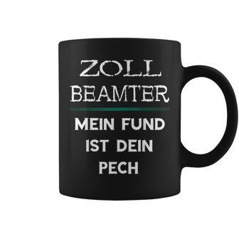 Zollbeamter Mein Fund Ist Dein Pech Zöllner Slogan Tassen - Geschenkecke