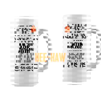 This Is What An Amazing Hee-Haw Looks Like Shirt Great Graphic Print Coffee Mug - Monsterry