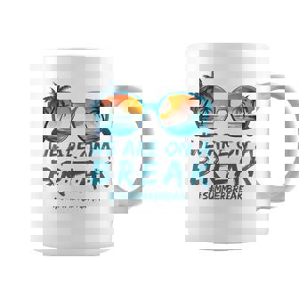 We Are On A Break Summer Vacation Off Duty Teacher Life Graphic Print Coffee Mug - Monsterry
