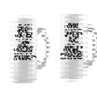 Buvez De L'eau Et Faites Attention À Mon Entreprise Tasse - Cadeauxyz