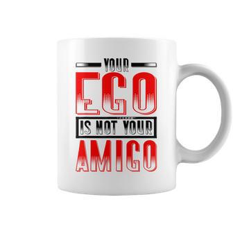 Your Ego Is Not Your Amigo Taza de café - Regaloses