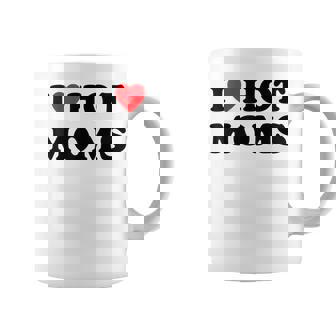 Hot Mom I Love Hot Mom I Heart Hot Mom I Love Hot Mom I Love Hot Mom Taza de café - Regaloses