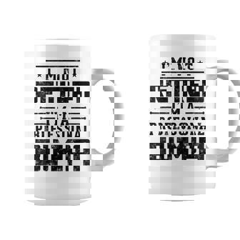 I'm Not Retired I'm A Professional Bumpa For Birthday Coffee Mug | Mazezy