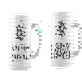I Got My Ion You Atom Nerdy Graphic Print Coffee Mug - Monsterry