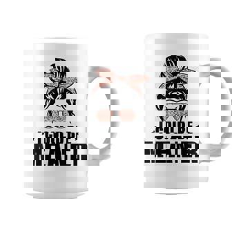 I Could Be Meaner Saying Quote Messy Bun Mom Coffee Mug - Monsterry