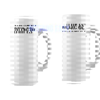 Nothing Easy Motivational Short Sports Spirit Quote Saying Coffee Mug - Thegiftio