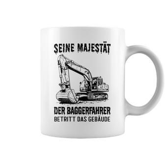 Seine Majestät Der Baggerfahrer Betritt Das Gebäude Gray Tassen - Geschenkecke