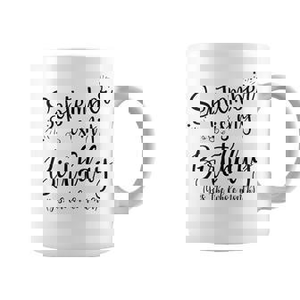 September Is My Birthday The Whole Month September Birthday Graphic Print Coffee Mug - Monsterry