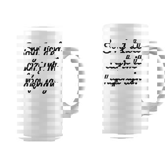 Sorry I Acted Crazy It Will Happen Again Taza de café - Regaloses