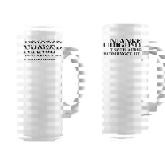 Undiagnosed But Something Ain't Right Coffee Mug | Mazezy