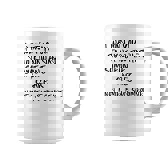 I Want You To Know That Someone Cares Not Me But Someone Graphic Print Coffee Mug - Monsterry