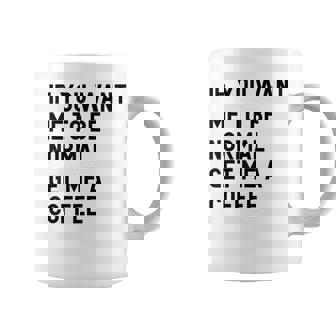 If You Want Me To Be Normal Get Me A Coffee Bean Juice Graphic Print Coffee Mug - Monsterry