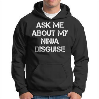 Ask Me About My Ninja Disguise Ninja Kapuzenpullover - Geschenkecke