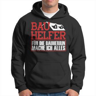 Bauhelfer Für Die Bauherrin Mache Ich Alles Bauarbeiterer Kapuzenpullover - Geschenkecke