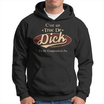 C'est Un Dick Truc De Tu Ne Comprendrais Pas Dick Nom Sweat à capuche - Cadeauxyz