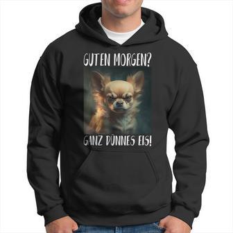 Chihuahua Guten Morgen Ganz Thin Ice Kapuzenpullover - Geschenkecke