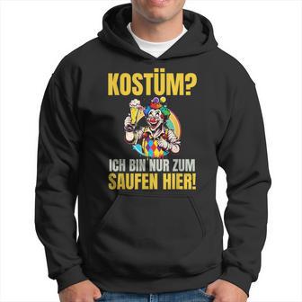 Costume Ich Bin Nur Zum Saufen Hier Carnival Costume Kapuzenpullover - Geschenkecke