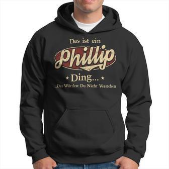 Das Ist Ein Phillip Ding Das Würdest Du Nicht Verstehen Phillip Name Kapuzenpullover - Geschenkecke