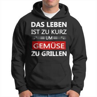 Das Leben Ist Zu Kurz Um Gemüsezu Grill Life Is Too Kapuzenpullover - Geschenkecke