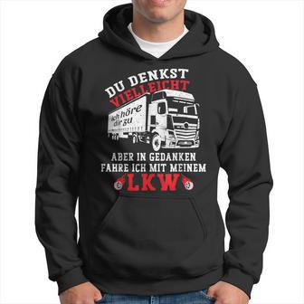 Du Denkstielleicht Ich Hörre Dir Zu Aber Lorry Driver Kapuzenpullover - Geschenkecke