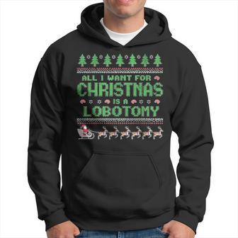 Everything I Wish For Christmas Is A Lobotomy Ugly Christmas Kapuzenpullover - Geschenkecke