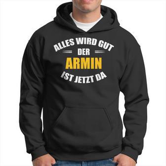 First Name Armin Alles Wird Gut Der Armin Ist Jetzt Da Kapuzenpullover - Geschenkecke