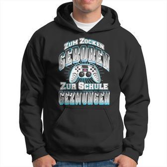 Gamer Zum Zocken Geboren Zur Schule Gezwungen Gaming Kapuzenpullover - Geschenkecke