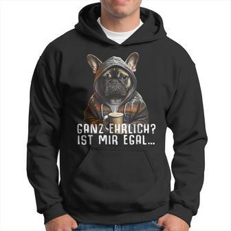 Ganz Ehrlich Ist Mir Egal French Bulldog Slogan Kapuzenpullover - Geschenkecke