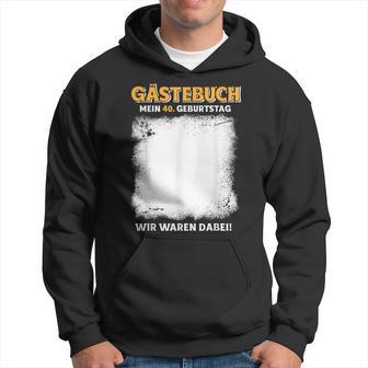 Gästebuch Mein 40 Geburtstag Wir Waren Dabei Kapuzenpullover - Geschenkecke