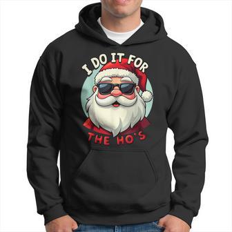 Gracioso I Do It For The Ho's Inappropriate Santa Christmas Sudadera - Regaloses